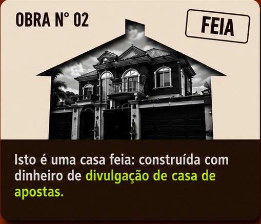 Obra 02: casa feia construída com dinheiro de casa de apostas
